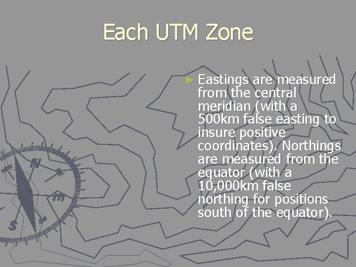 Each UTM Zone ► Eastings are measured from the central meridian (with a 500