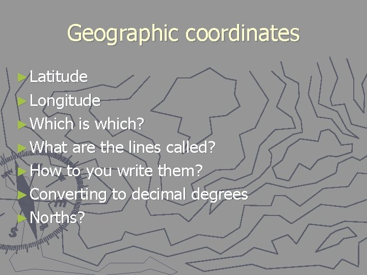 Geographic coordinates ► Latitude ► Longitude ► Which is which? ► What are the