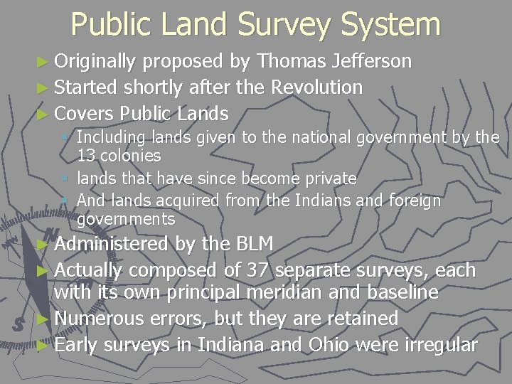 Public Land Survey System ► Originally proposed by Thomas Jefferson ► Started shortly after