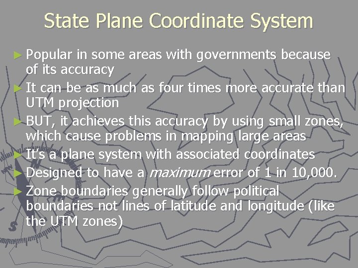 State Plane Coordinate System ► Popular in some areas with governments because of its