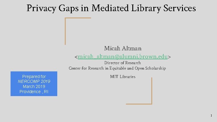 Privacy Gaps in Mediated Library Services Micah Altman <micah_altman@alumni. brown. edu> Director of Research