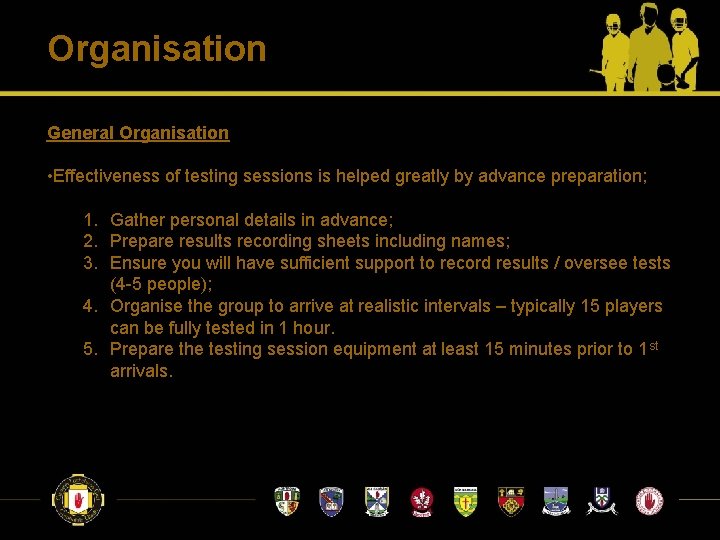 Organisation General Organisation • Effectiveness of testing sessions is helped greatly by advance preparation; Organisation General Organisation • Effectiveness of testing sessions is helped greatly by advance preparation;