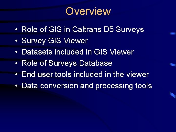 Overview • • • Role of GIS in Caltrans D 5 Surveys Survey GIS