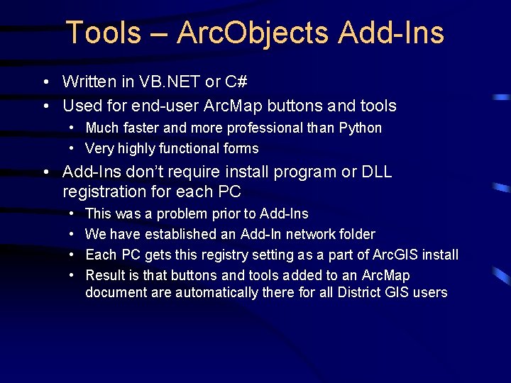 Tools – Arc. Objects Add-Ins • Written in VB. NET or C# • Used