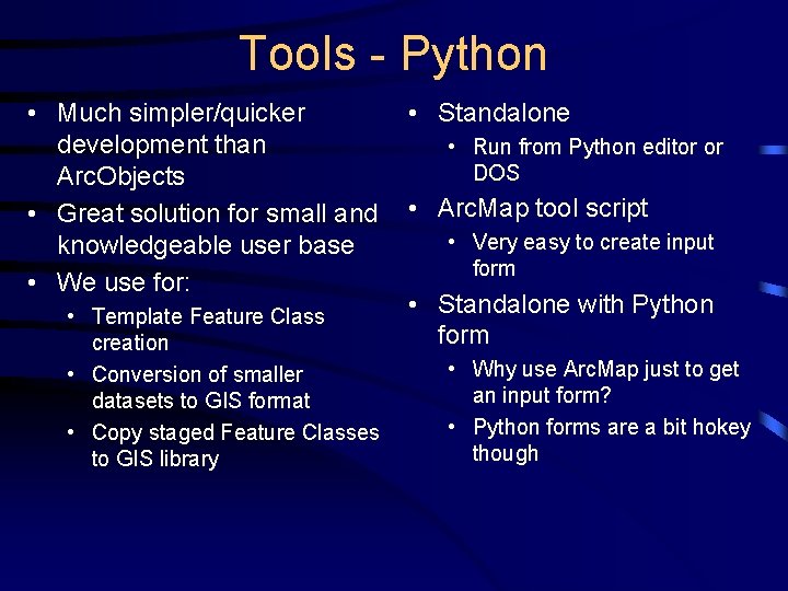 Tools - Python • Much simpler/quicker development than Arc. Objects • Great solution for
