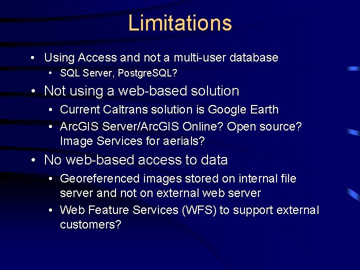 Limitations • Using Access and not a multi-user database • SQL Server, Postgre. SQL?
