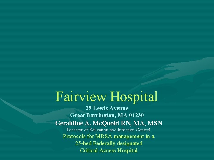 Fairview Hospital 29 Lewis Avenue Great Barrington, MA 01230 Geraldine A. Mc. Quoid RN,
