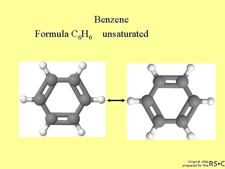Benzene Formula C 6 H 6 unsaturated Original slide prepared for the 