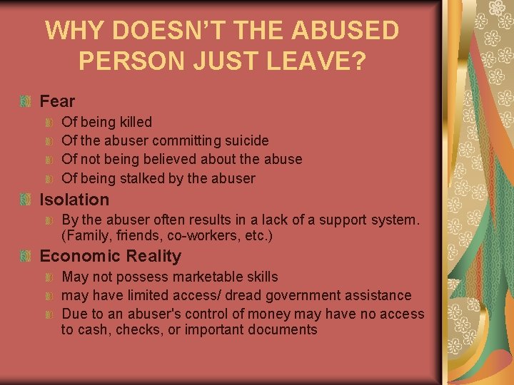 WHY DOESN’T THE ABUSED PERSON JUST LEAVE? Fear Of being killed Of the abuser