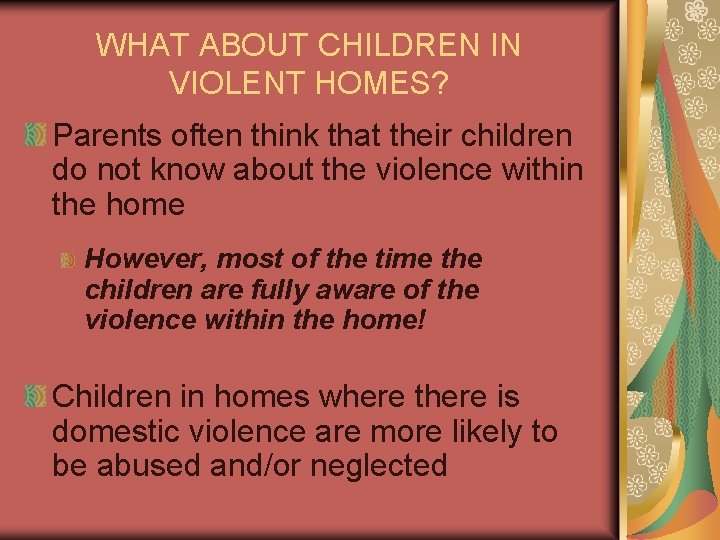 WHAT ABOUT CHILDREN IN VIOLENT HOMES? Parents often think that their children do not