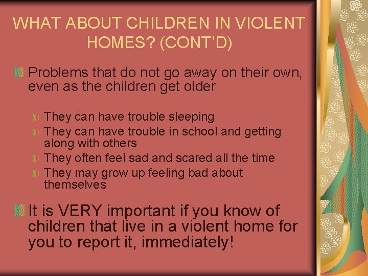 WHAT ABOUT CHILDREN IN VIOLENT HOMES? (CONT’D) Problems that do not go away on