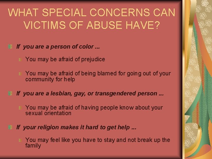 WHAT SPECIAL CONCERNS CAN VICTIMS OF ABUSE HAVE? If you are a person of