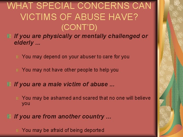 WHAT SPECIAL CONCERNS CAN VICTIMS OF ABUSE HAVE? (CONT’D) If you are physically or