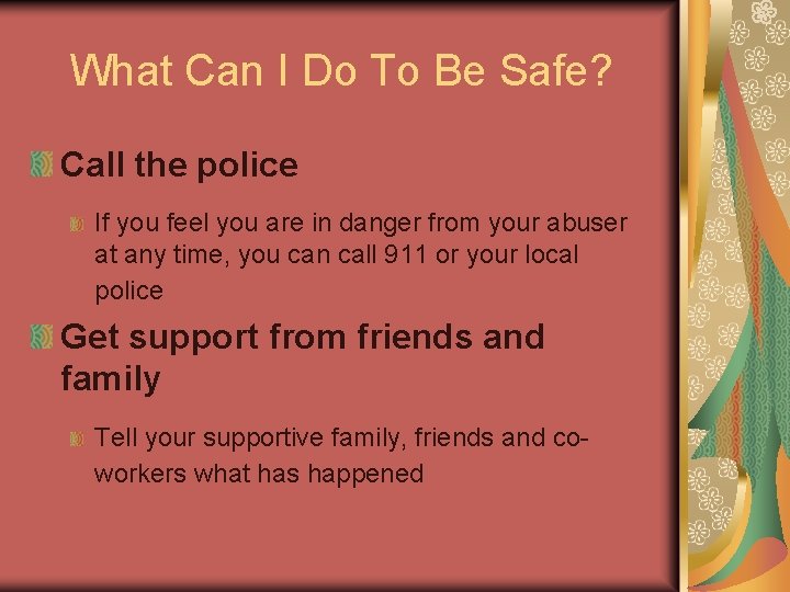 What Can I Do To Be Safe? Call the police If you feel you