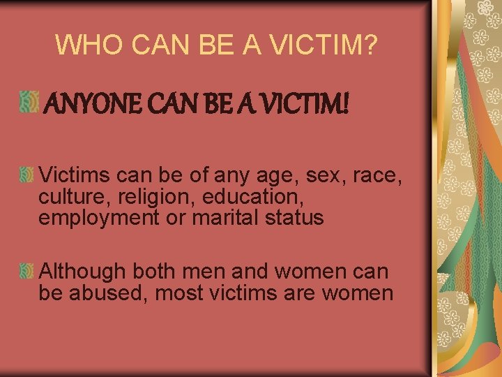 WHO CAN BE A VICTIM? ANYONE CAN BE A VICTIM! Victims can be of