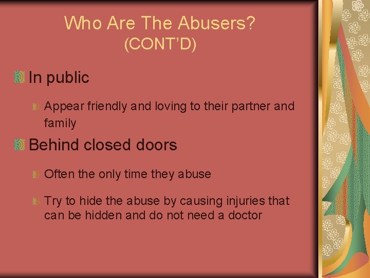 Who Are The Abusers? (CONT’D) In public Appear friendly and loving to their partner