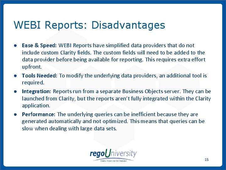 WEBI Reports: Disadvantages ● Ease & Speed: WEBI Reports have simplified data providers that