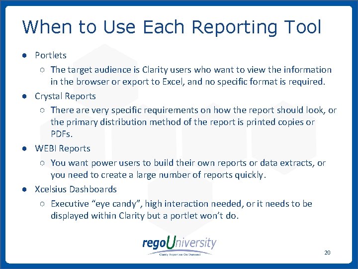 When to Use Each Reporting Tool ● Portlets ○ The target audience is Clarity