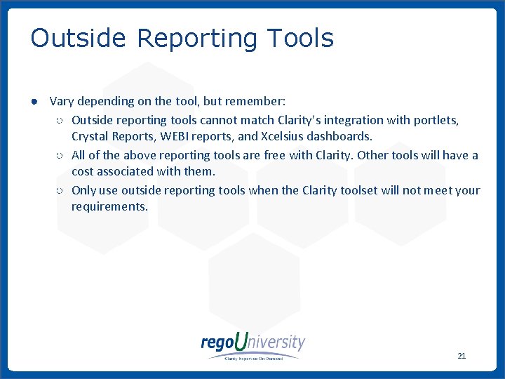 Outside Reporting Tools ● Vary depending on the tool, but remember: ○ Outside reporting