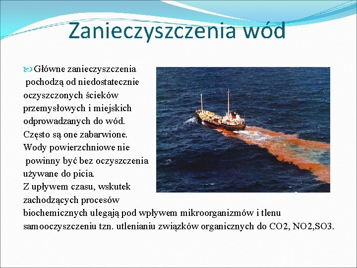 Zanieczyszczenia wód Główne zanieczyszczenia pochodzą od niedostatecznie oczyszczonych ścieków przemysłowych i miejskich odprowadzanych do