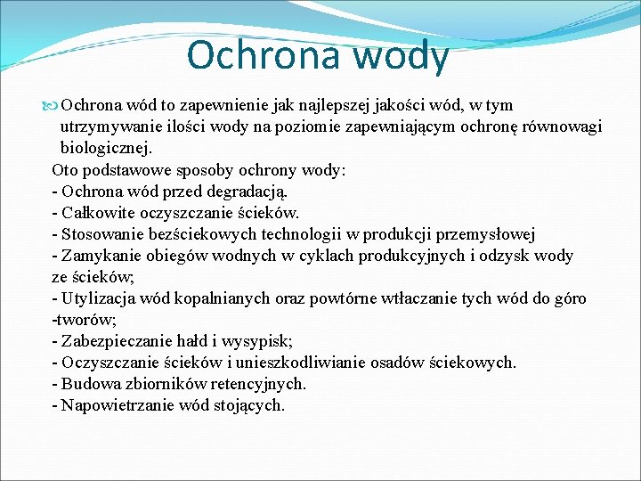 Ochrona wody Ochrona wód to zapewnienie jak najlepszej jakości wód, w tym utrzymywanie ilości