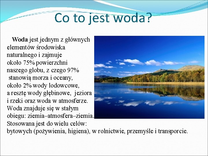 Co to jest woda? Woda jest jednym z głównych elementów środowiska naturalnego i zajmuje