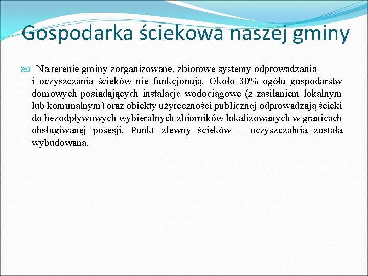 Gospodarka ściekowa naszej gminy Na terenie gminy zorganizowane, zbiorowe systemy odprowadzania i oczyszczania ścieków