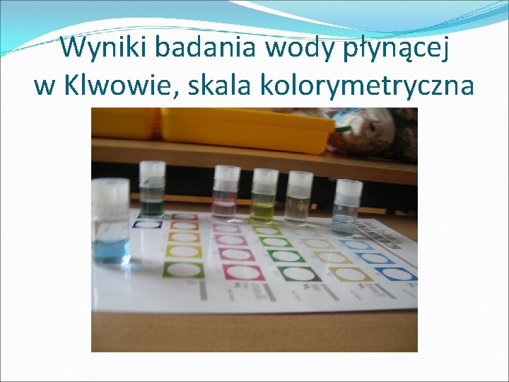 Wyniki badania wody płynącej w Klwowie, skala kolorymetryczna 