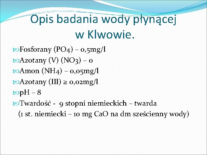 Opis badania wody płynącej w Klwowie. Fosforany (PO 4) – 0, 5 mg/l Azotany