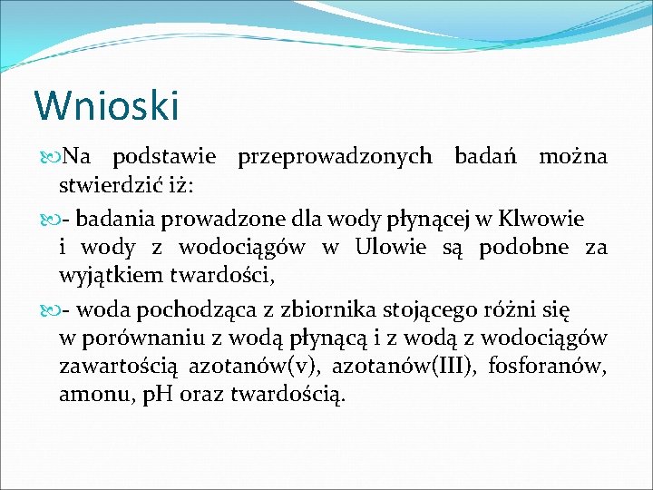 Wnioski Na podstawie przeprowadzonych badań można stwierdzić iż: - badania prowadzone dla wody płynącej