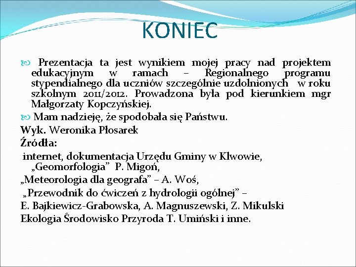 KONIEC Prezentacja ta jest wynikiem mojej pracy nad projektem edukacyjnym w ramach – Regionalnego