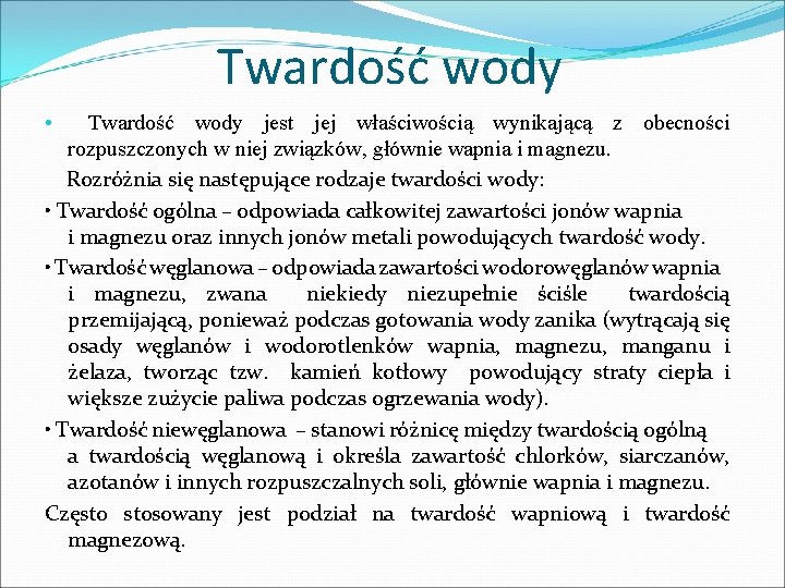 Twardość wody • Twardość wody jest jej właściwością wynikającą z obecności rozpuszczonych w niej