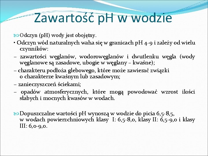 Zawartość p. H w wodzie Odczyn (p. H) wody jest obojętny. • Odczyn wód