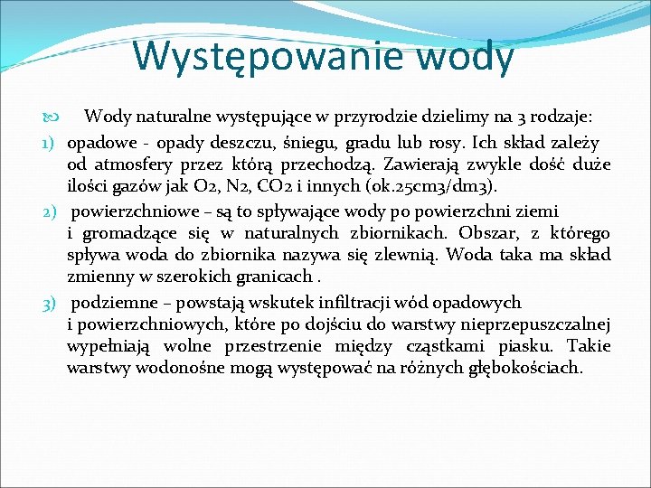 Występowanie wody Wody naturalne występujące w przyrodzielimy na 3 rodzaje: 1) opadowe - opady