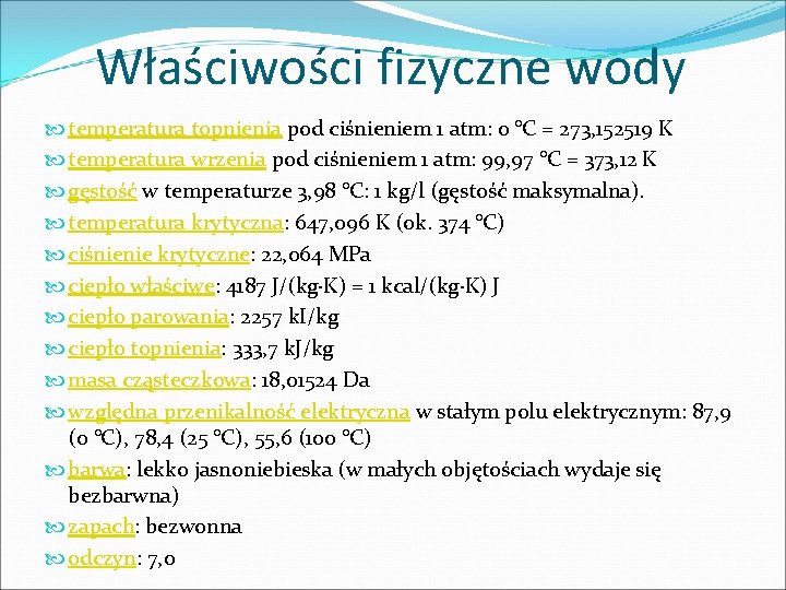 Właściwości fizyczne wody temperatura topnienia pod ciśnieniem 1 atm: 0 °C = 273, 152519