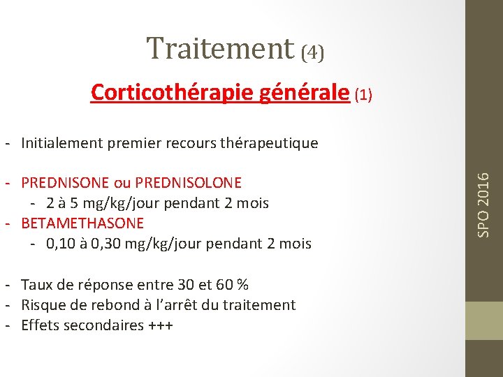 Traitement (4) Corticothérapie générale (1) - PREDNISONE ou PREDNISOLONE - 2 à 5 mg/kg/jour