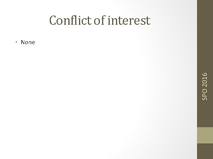 Conflict of interest SPO 2016 • None 