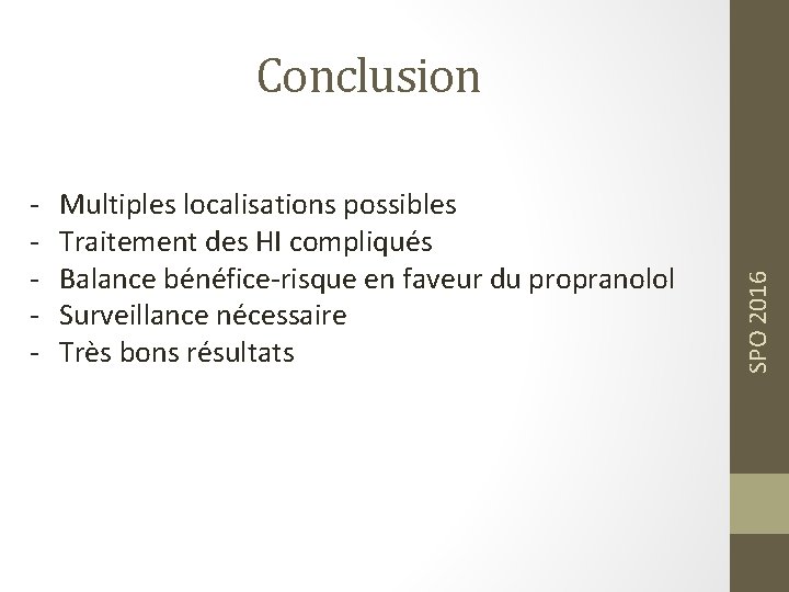 - Multiples localisations possibles Traitement des HI compliqués Balance bénéfice-risque en faveur du propranolol