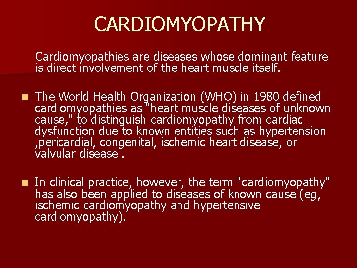 CARDIOMYOPATHY Cardiomyopathies are diseases whose dominant feature is direct involvement of the heart muscle