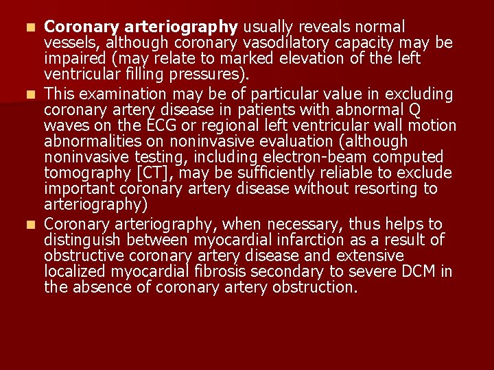 Coronary arteriography usually reveals normal vessels, although coronary vasodilatory capacity may be impaired (may