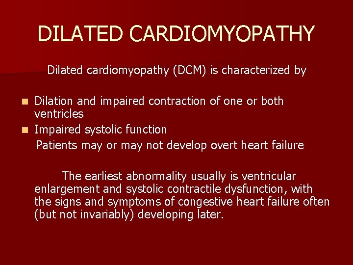 DILATED CARDIOMYOPATHY Dilated cardiomyopathy (DCM) is characterized by Dilation and impaired contraction of one