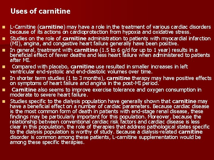 Uses of carnitine n n n n L-Carnitine (carnitine) may have a role in