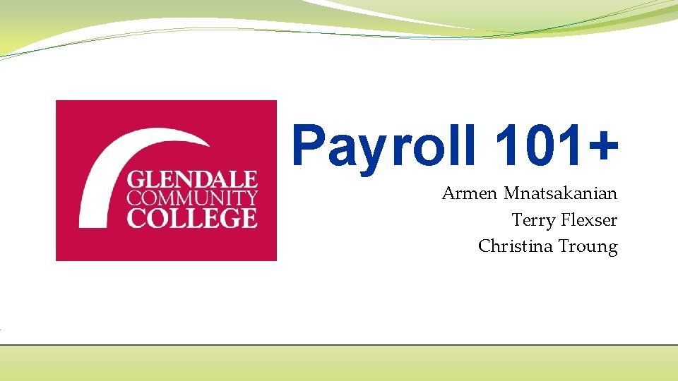 Payroll 101+ Armen Mnatsakanian Terry Flexser Christina Troung 