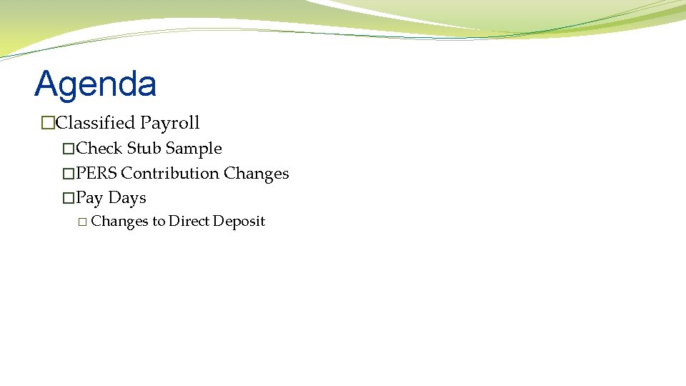 Agenda �Classified Payroll �Check Stub Sample �PERS Contribution Changes �Pay Days � Changes to