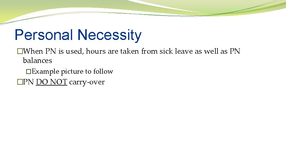 Personal Necessity �When PN is used, hours are taken from sick leave as well