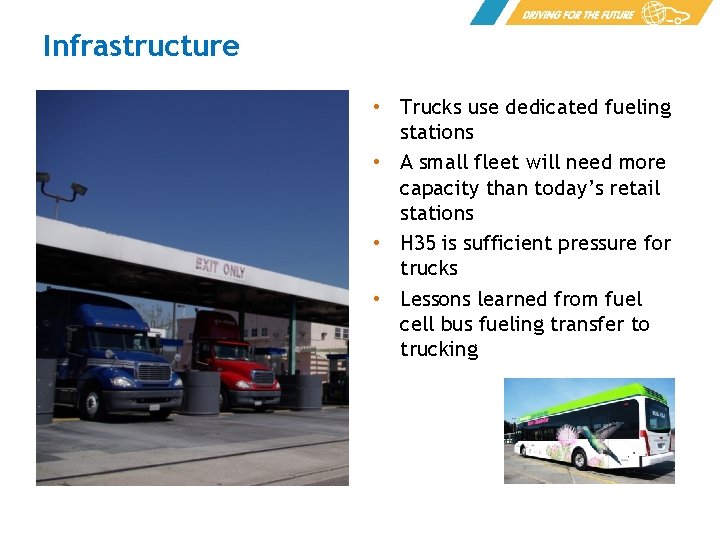 Infrastructure • Trucks use dedicated fueling stations • A small fleet will need more