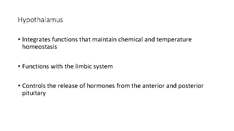 Hypothalamus • Integrates functions that maintain chemical and temperature homeostasis • Functions with the