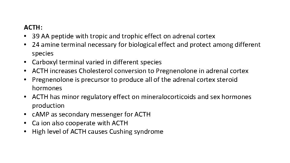 ACTH: • 39 AA peptide with tropic and trophic effect on adrenal cortex •