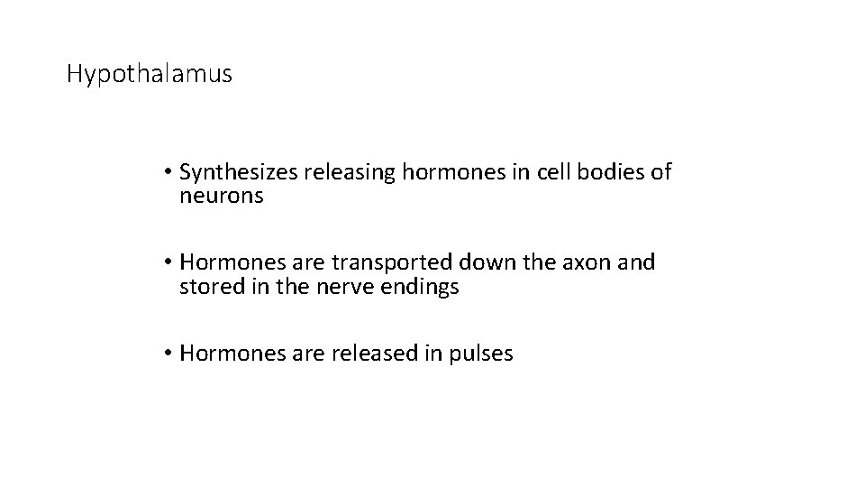 Hypothalamus • Synthesizes releasing hormones in cell bodies of neurons • Hormones are transported