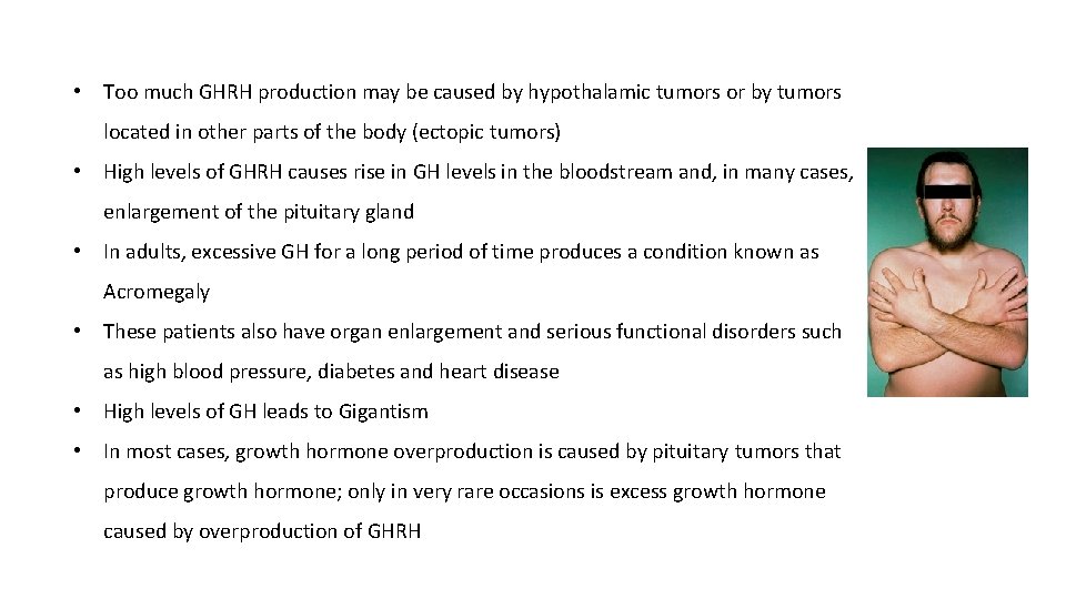 • Too much GHRH production may be caused by hypothalamic tumors or by • Too much GHRH production may be caused by hypothalamic tumors or by